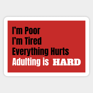 I'm Poor, I'm Tired, Adulting is Hard Magnet